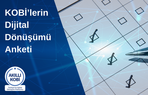 KOBİ'lerin Dijital Dönüşümü Anketi'ne Katılın!